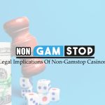 Legal Implications Of Non-Gamstop Casinos